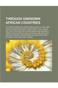 Through Unknown African Countries; The First Expedition from Somaliland to Lake Lamu
