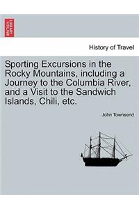 Sporting Excursions in the Rocky Mountains, including a Journey to the Columbia River, and a Visit to the Sandwich Islands, Chili, etc.