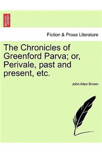 Chronicles of Greenford Parva; Or, Perivale, Past and Present, Etc.
