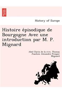 Histoire E Pisodique de Bourgogne Avec Une Introduction Par M. P. Mignard