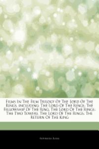 Articles on Films in the Film Trilogy of the Lord of the Rings, Including