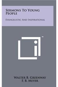 Sermons to Young People: Evangelistic and Inspirational