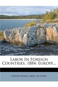 Labor in Foreign Countries, 1884: Europe...