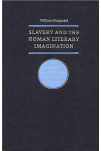 Slavery and the Roman Literary Imagination. Roman Literature and Its Contexts