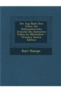 Der Zug Nach Dem Osten: Die Kolonisatorische Grosstat Des Deutschen Volkes Im Mittelalter