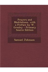 Prayers and Meditations. with a Preface by W. Gresley