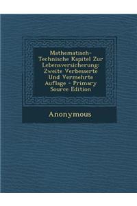 Mathematisch-Technische Kapitel Zur Lebensversicherung: Zweite Verbesserte Und Vermehrte Auflage