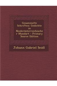 Gesammelte Schriften: Gedichte in Niederosterreichischer Mundart