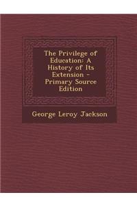 The Privilege of Education: A History of Its Extension