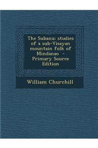 The Subanu; Studies of a Sub-Visayan Mountain Folk of Mindanao