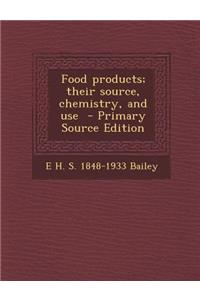 Food Products; Their Source, Chemistry, and Use