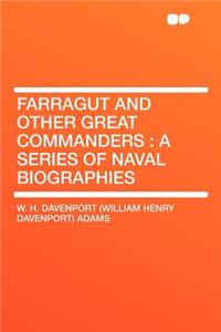 Farragut and Other Great Commanders: A Series of Naval Biographies