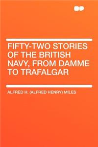 Fifty-Two Stories of the British Navy, from Damme to Trafalgar