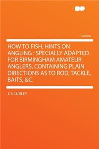 How to Fish, Hints on Angling