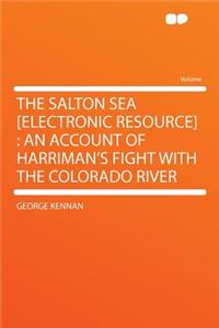 The Salton Sea [electronic Resource]: An Account of Harriman's Fight with the Colorado River