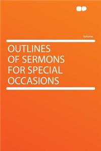 Outlines of Sermons for Special Occasions