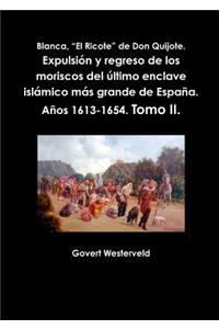 Blanca, El Ricote de Don Quijote. Expulsión y regreso de los moriscos del último enclave islámico más grande de España. Años 1613-1654. Tomo II.