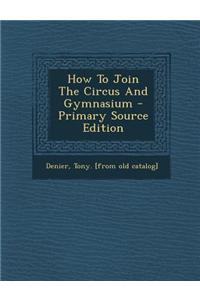 How to Join the Circus and Gymnasium