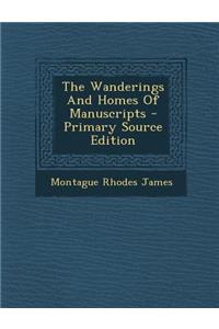 The Wanderings and Homes of Manuscripts - Primary Source Edition