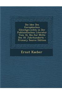 Die Idee Des Europaischen Gleichgewichts in Der Publizistischen Literatur Vom 16. Bis Zur Mitte Des 18. Jahrhunderts