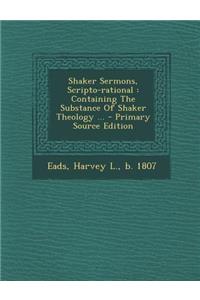 Shaker Sermons, Scripto-Rational