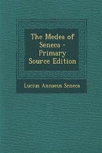 The Medea of Seneca - Primary Source Edition