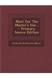 Meet for the Master's Use...