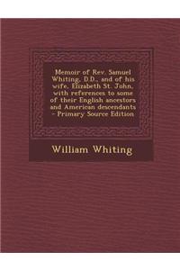 Memoir of REV. Samuel Whiting, D.D., and of His Wife, Elizabeth St. John, with References to Some of Their English Ancestors and American Descendants