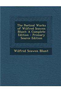 The Poetical Works of Wilfred Scawen Blunt
