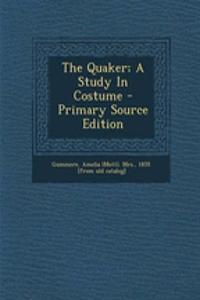 The Quaker; A Study in Costume - Primary Source Edition