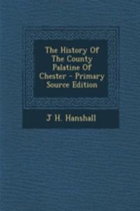 The History of the County Palatine of Chester
