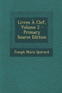 Livres a Clef, Volume 2 - Primary Source Edition