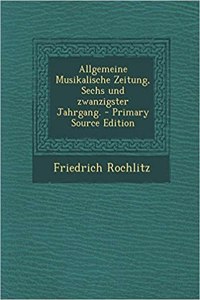 Allgemeine Musikalische Zeitung, Sechs Und Zwanzigster Jahrgang.