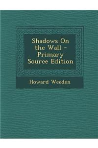 Shadows on the Wall - Primary Source Edition
