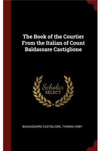 The Book of the Courtier from the Italian of Count Baldassare Castiglione