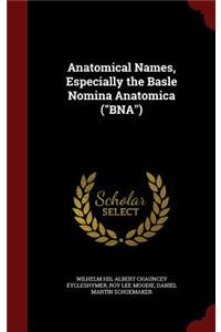 Anatomical Names, Especially the Basle Nomina Anatomica (BNA)