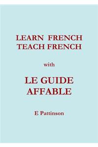 Learn French, Teach French, with Le Guide Affable