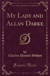 My Lady and Allan Darke (Classic Reprint)