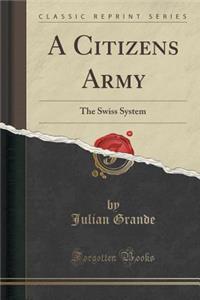 A Citizens Army: The Swiss System (Classic Reprint)