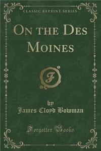 On the Des Moines (Classic Reprint)