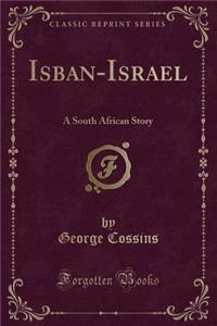 Isban-Israel: A South African Story (Classic Reprint)