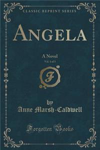 Angela, Vol. 1 of 3: A Novel (Classic Reprint)