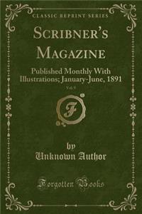 Scribner's Magazine, Vol. 9: Published Monthly with Illustrations; January-June, 1891 (Classic Reprint)