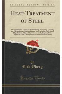 Heat-Treatment of Steel: A Comprehensive Treatise on the Hardening, Tempering, Annealing and Casehardening of Various Kinds of Steel, Including