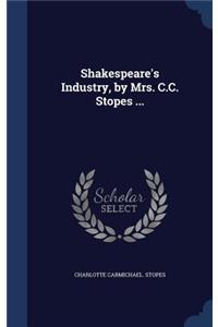 Shakespeare's Industry, by Mrs. C.C. Stopes ...