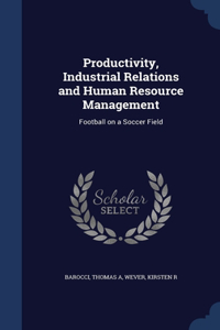PRODUCTIVITY, INDUSTRIAL RELATIONS AND H