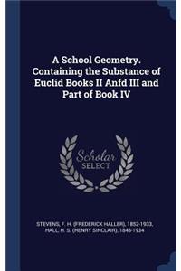 School Geometry. Containing the Substance of Euclid Books II Anfd III and Part of Book IV