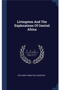Livingston And The Explorations Of Central Africa