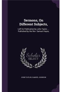Sermons, On Different Subjects,