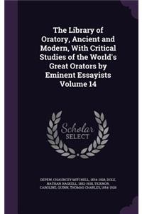 The Library of Oratory, Ancient and Modern, with Critical Studies of the World's Great Orators by Eminent Essayists Volume 14